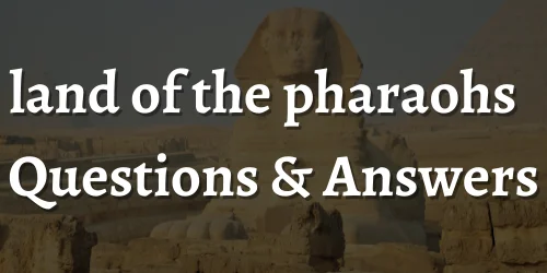 Land Of The Pharaohs Class 6 Questions and Answers